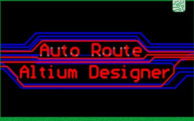 4 نکتۀ مهم در Auto Route نرم افزار Altium Designer