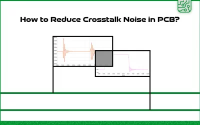 نویز Crosstalk و روش های حذف آن در برد مدار چاپی PCB